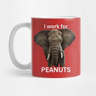 Elephant I Work For Peanuts Funny Design Mug